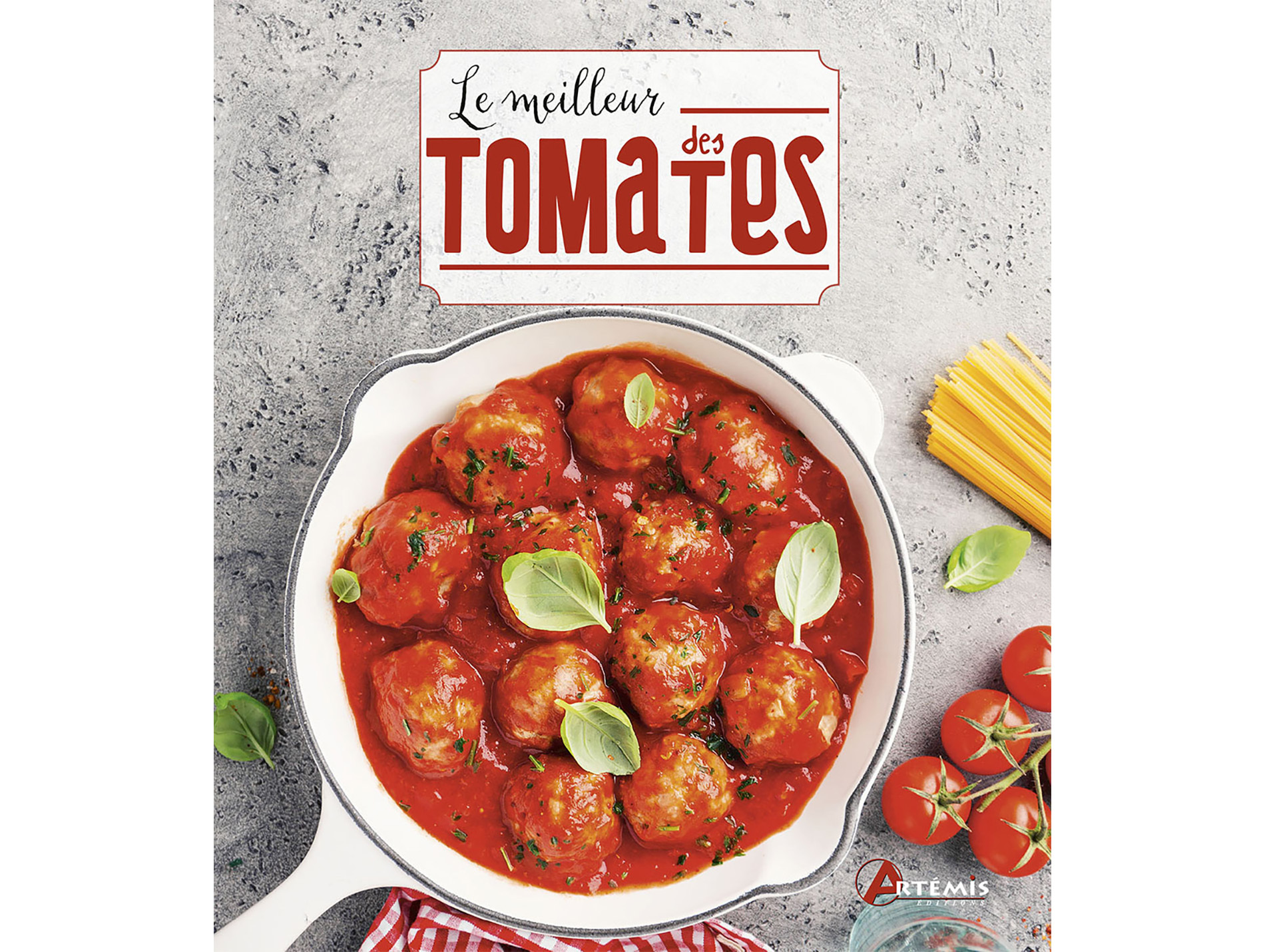 Le meilleur des tomates, 100 recettes ARTEMIS